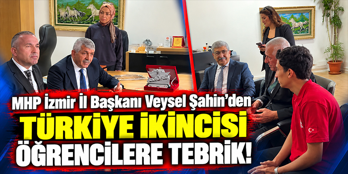 MHP İzmir İl Başkanı Veysel Şahin'den Türkiye ikincisi öğrencilere tebrik!