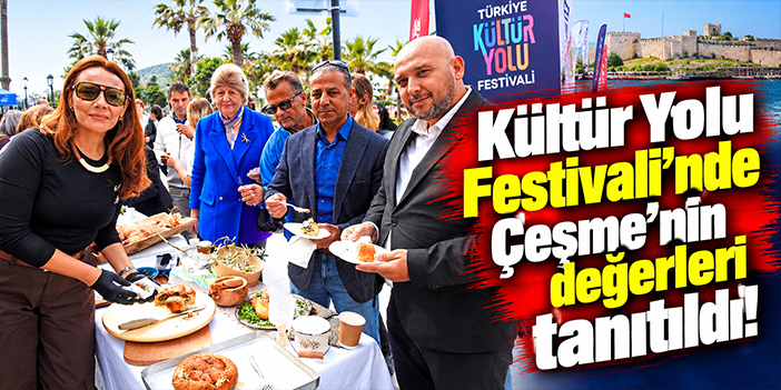 Kültür Yolu Festivali'nde Çeşme'nin değerleri tanıtıldı!
