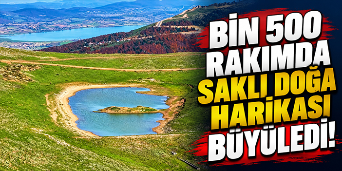 Bin 500 rakımda saklı doğa harikası büyüledi!