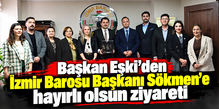 Başkan Eşki'den İzmir Barosu Başkanı Sökmen'e hayırlı olsun ziyareti
