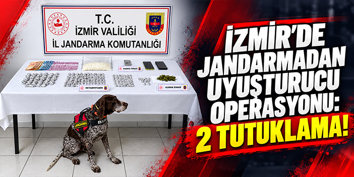 İzmir'de jandarmadan uyuşturucu operasyonu: 2 tutuklama!