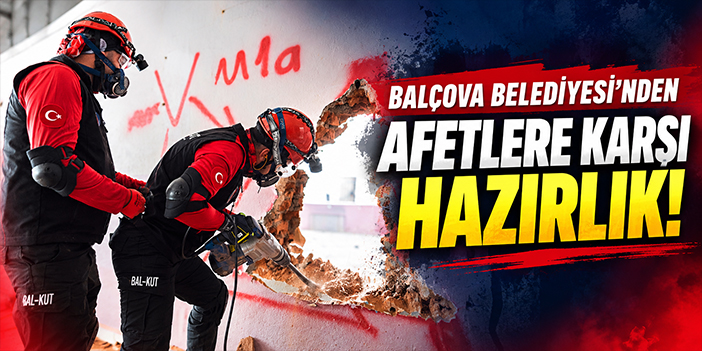 Balçova Belediyesi'nden afetlere karşı hazırlık!