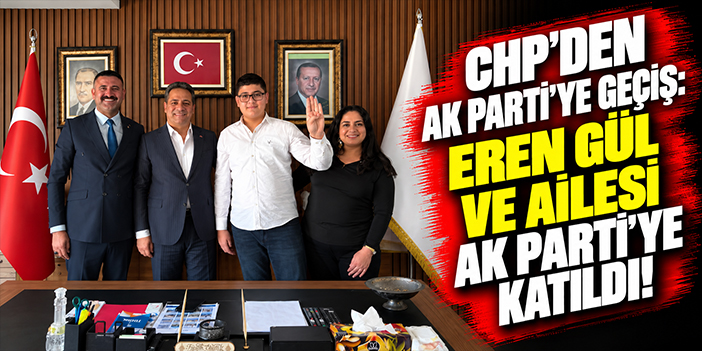 CHP'den AK Parti'ye geçiş: Eren Gül ve ailesi AK Parti'ye katıldı