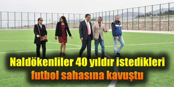 Naldökenliler 40 yıldır istedikleri futbol sahasına kavuştu