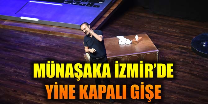 MÜNAŞAKA İZMİR’DE YENİDEN KAPALI GİŞE