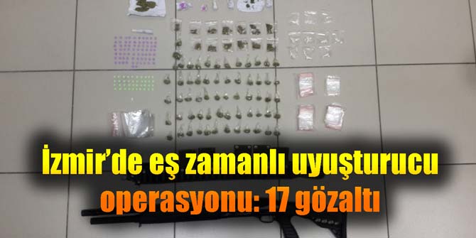 İzmir’de eş zamanlı uyuşturucu operasyonu: 17 gözaltı