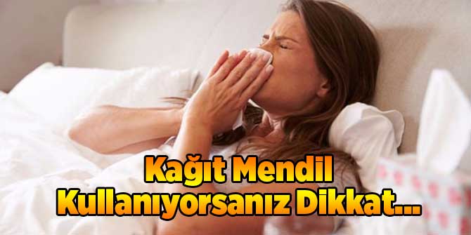 Kağıt Mendil Kullanıyorsanız Dikkat...