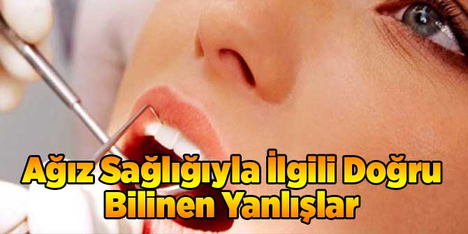 Ağız Sağlığıyla İlgili Doğru Bilinen Yanlışlar
