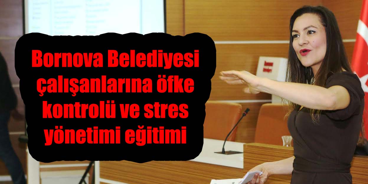 Bornova Belediyesi çalışanlarına öfke kontrolü ve stres yönetimi eğitimi