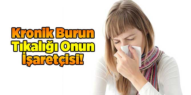 Kronik Burun Tıkalığı Onun İşaretçisi!