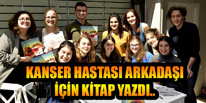 KANSER HASTASI ARKADAŞI İÇİN KİTAP YAZDI..