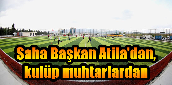 Saha Başkan Atila’dan, kulüp muhtarlardan