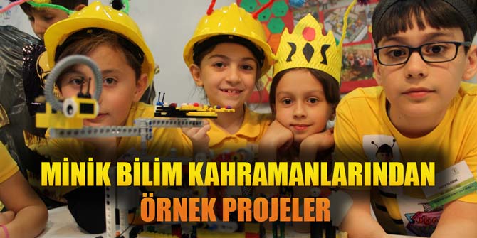 MİNİK BİLİM KAHRAMANLARINDAN ÖRNEK PROJELER