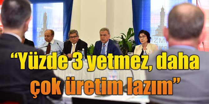 “Yüzde 3 yetmez, daha çok üretim lazım”
