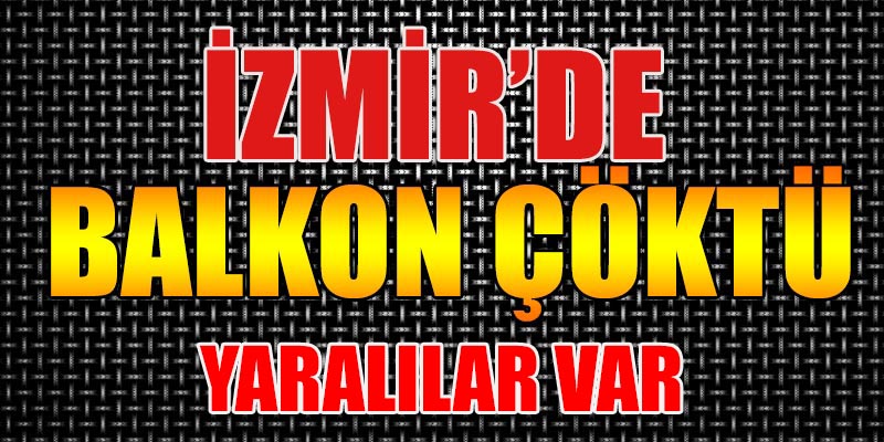 İzmir'de balkon çöktü.