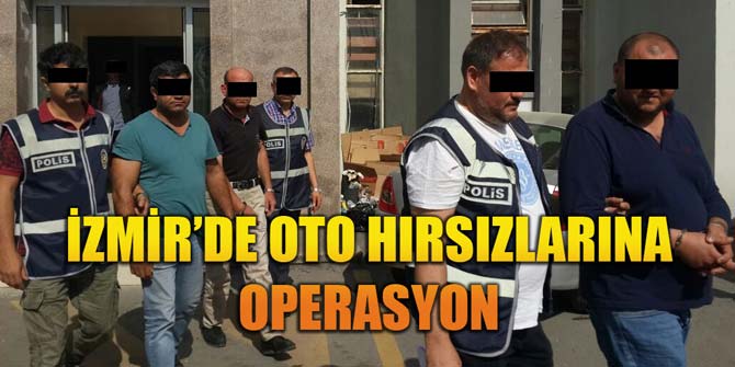 İzmir'de oto hırsızlarına operasyon