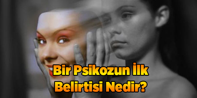 Bir Psikozun İlk Belirtisi Nedir?