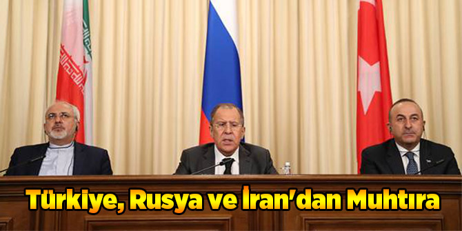 Türkiye, Rusya ve İran'dan Muhtıra