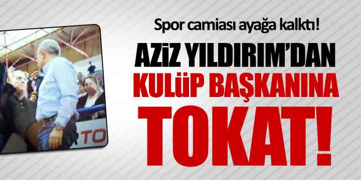 Aziz Yıldırım Işık Eyigüngör'e tokat attı.