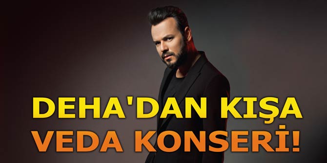 DEHA'DAN KIŞA VEDA KONSERİ!