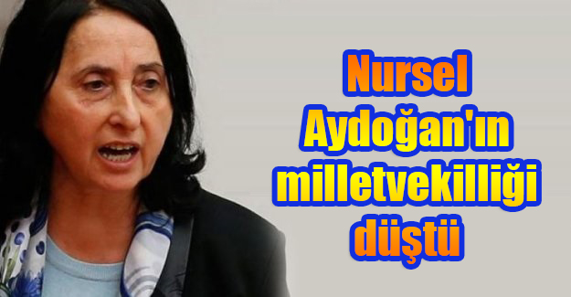 Nursel Aydoğan'ın milletvekilliği düştü
