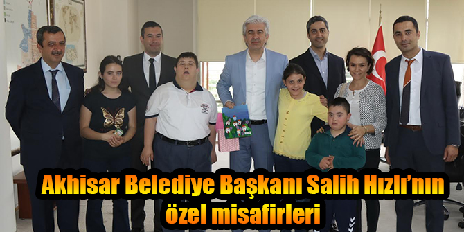 Akhisar Belediye Başkanı Salih Hızlı’nın özel misafirleri