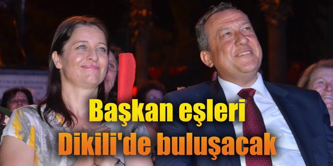 Başkan eşleri Dikili'de buluşacak