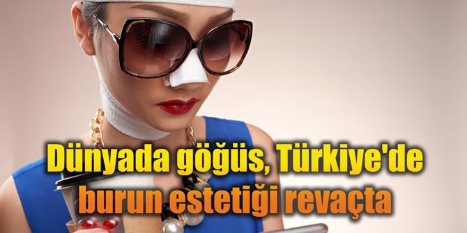 Dünyada göğüs, Türkiye'de burun estetiği revaçta