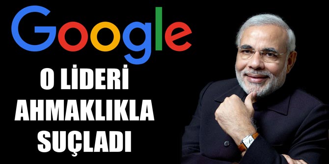 Google, o ülkenin liderini ahmaklıkla suçladı