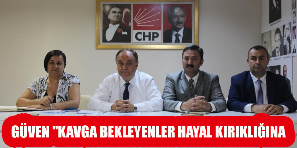 GÜVEN "KAVGA BEKLEYENLER HAYAL KIRIKLIĞINA UĞRAR"