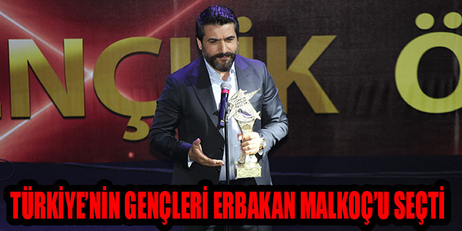 TÜRKİYE’NİN GENÇLERİ ERBAKAN MALKOÇ’U SEÇTİ