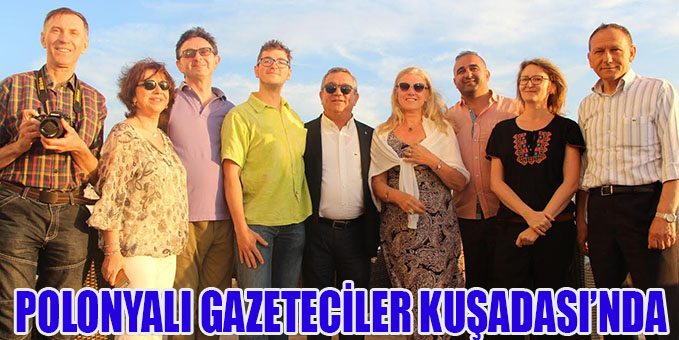 POLONYALI GAZETECİLER KUŞADASI’NDA
