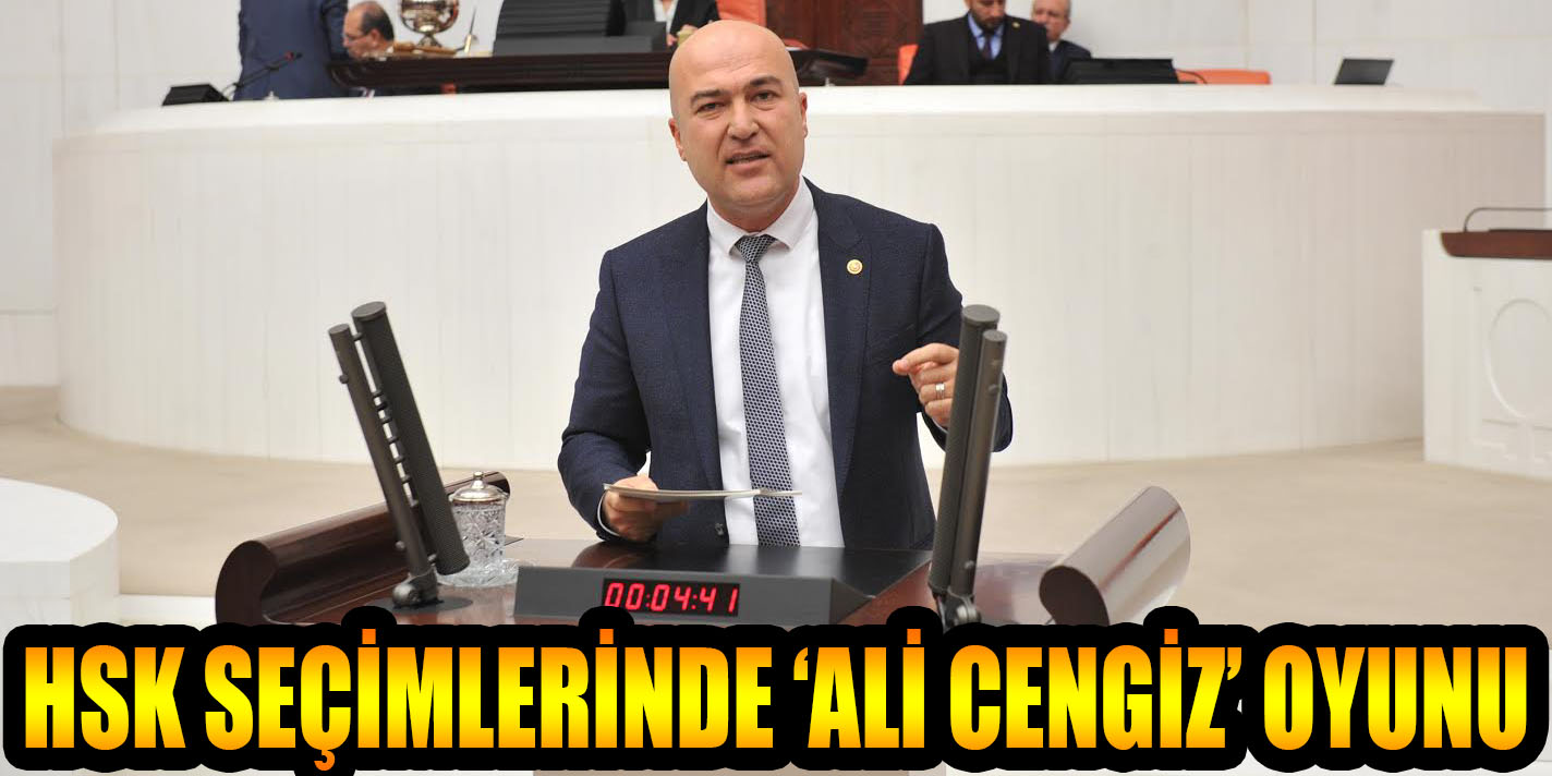 HSK SEÇİMLERİNDE ‘ALİ CENGİZ’ OYUNU