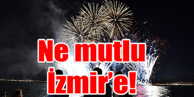 Ne mutlu İzmir’e!