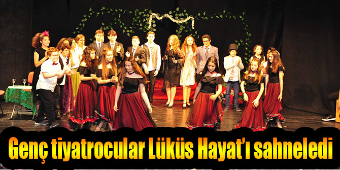 Genç tiyatrocular Lüküs Hayat’ı sahneledi
