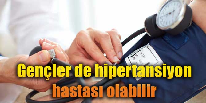 Gençler de hipertansiyon hastası olabilir