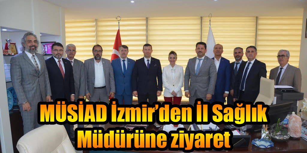 MÜSİAD İzmir’den İl Sağlık Müdürüne ziyaret
