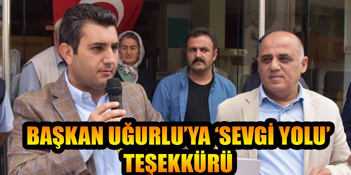 BAŞKAN UĞURLU’YA ‘SEVGİ YOLU’ TEŞEKKÜRÜ