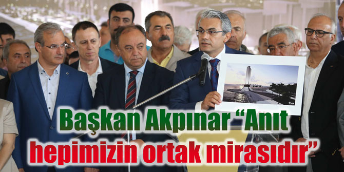 Başkan Akpınar “Anıt hepimizin ortak mirasıdır”