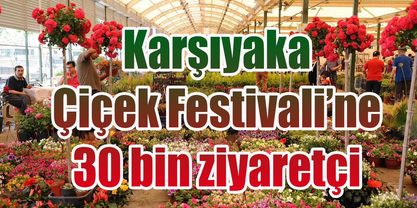 Karşıyaka Çiçek Festivali’ne 30 bin ziyaretçi
