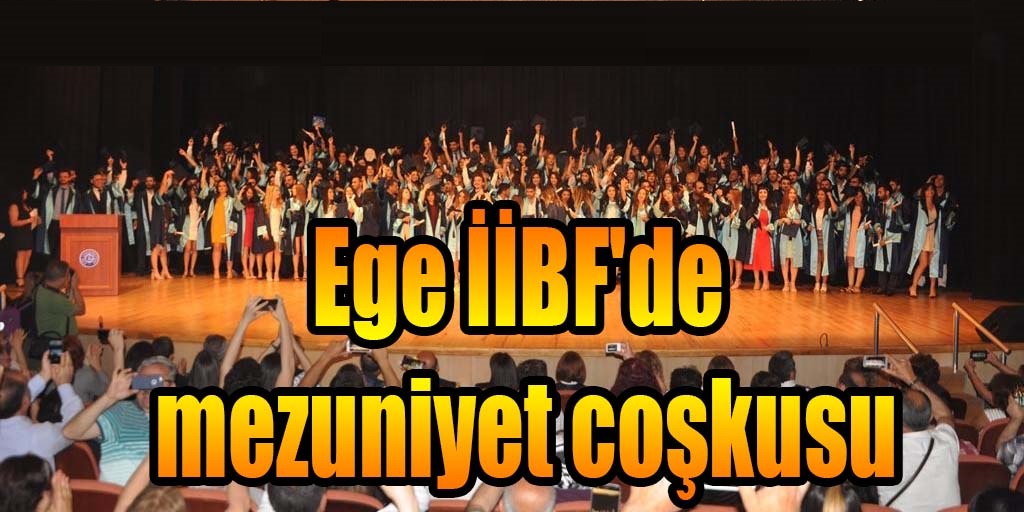 Ege İİBF'de mezuniyet coşkusu