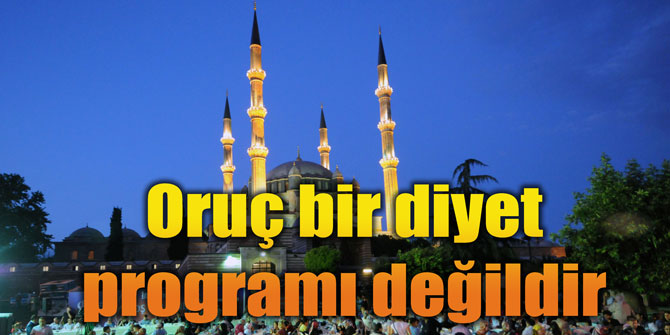 Oruç bir diyet programı değildir