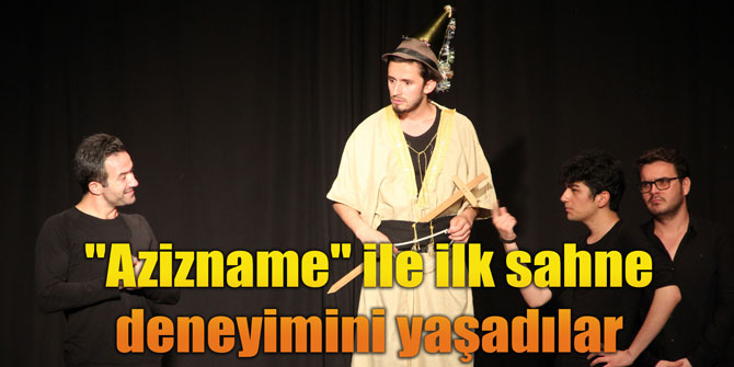 "Azizname" ile ilk sahne deneyimini yaşadılar