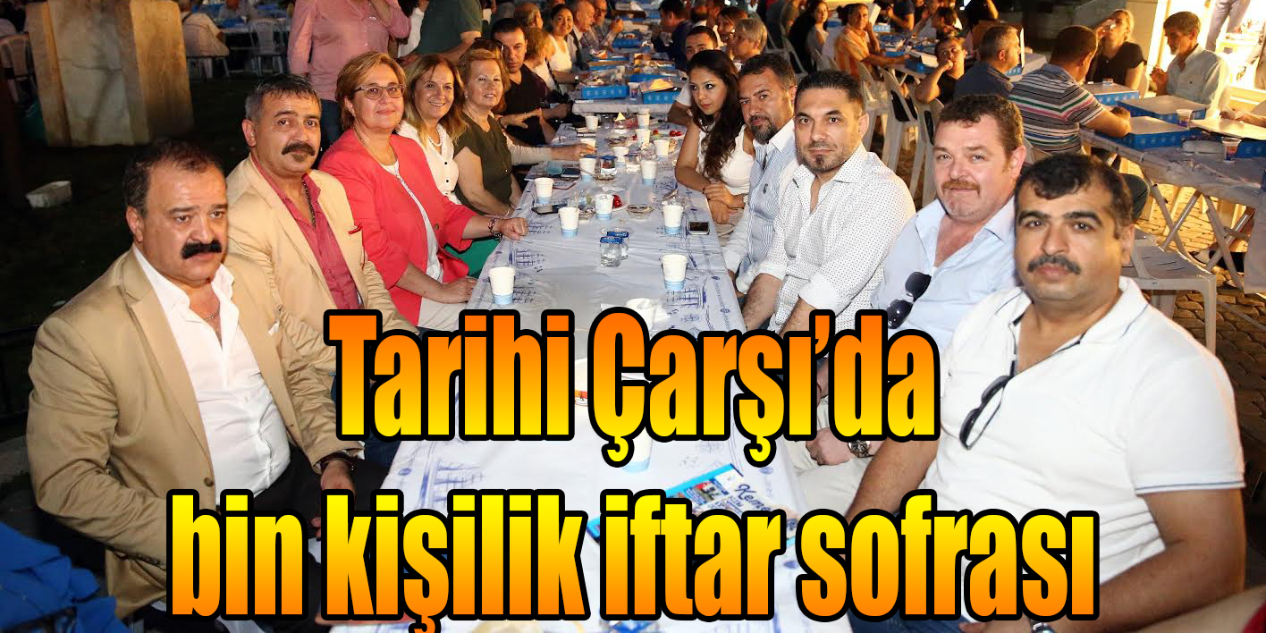 Tarihi Çarşı’da bin kişilik iftar sofrası
