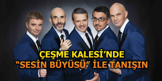 ÇEŞME KALESİ’NDE “SESİN BÜYÜSÜ” İLE TANIŞIN