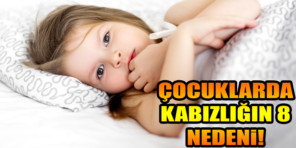 ÇOCUKLARDA KABIZLIĞIN 8 NEDENi!