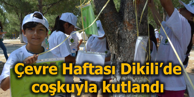 Çevre Haftası Dikili’de coşkuyla kutlandı