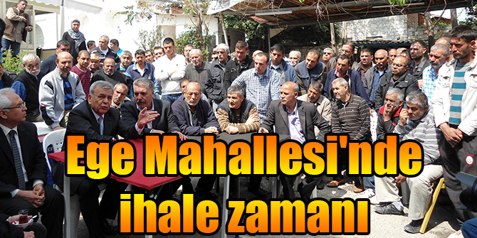 Ege Mahallesi'nde ihale zamanı
