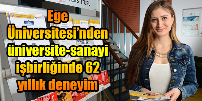 Ege Üniversitesi’nden üniversite-sanayi işbirliğinde 62 yıllık deneyim
