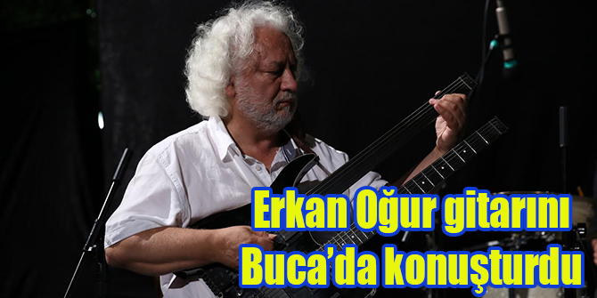 Erkan Oğur gitarını Buca’da konuşturdu